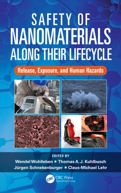 Wohlleben W., Kuhlbusch T.A.J., Schnekenburger J., Lehr C.M. (2015). Safety of Nanomaterials along Their Lifecycle: Release, Exposure, and Human Hazards. Taylor & Francis Inc, CRC Press, pp. 472. ISBN: 9781466567863. Wohlleben W., Kuhlbusch T.A.J., Schnekenburger J., Lehr C.M. (2015). Safety of Nanomaterials along Their Lifecycle: Release, Exposure, and Human Hazards. Taylor & Francis Inc, CRC Press, pp. 472. ISBN: 9781466567863.